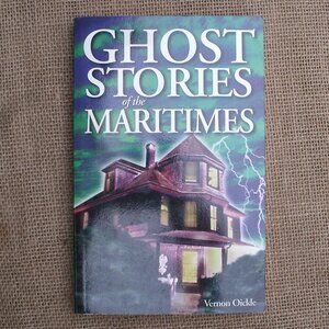 Ghost Stories of the Maritimes by Vernon Oickle paperback